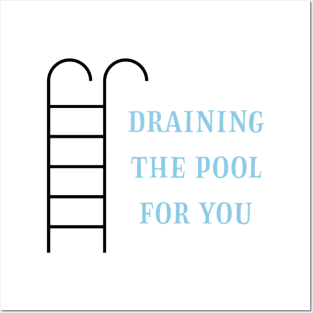 Draining the pool for you (1) Posters and Art